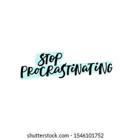 Stop procrastinating quote lettering. Calligraphy inspiration graphic design typography element. Hand written postcard. Cute simple black vector sign letters flourishes point