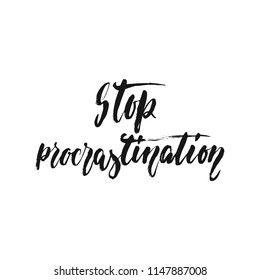 Stop procrastination - hand drawn positive lettering phrase isolated on the white background. Fun brush ink vector quote for banners, greeting card, poster design