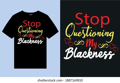 Stop questioning my blackness- t shirt design vector
