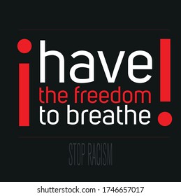 Stop racism. Anti-Racism equality vector design. "I have the freedom to breathe".