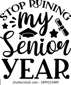 Stop Ruining my Senior Year,
School Graduate Vector File