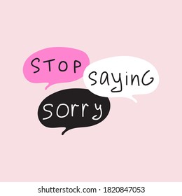 Stop saying sorry. Speech bubbles. 
Illustration on pink background. 