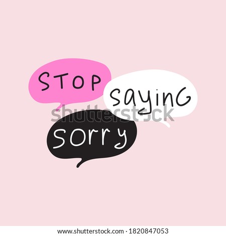 Stop saying sorry. Speech bubbles. 
Illustration on pink background. 