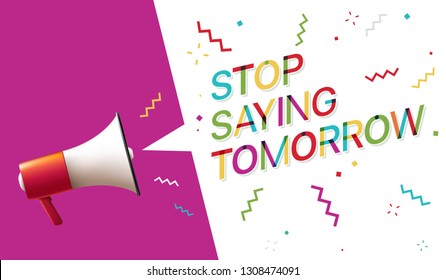 Stop Saying Tomorrow