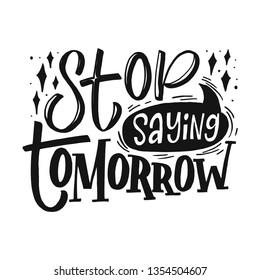 Stop saying tomorrow hand drawn flat color lettering. Inspirational handwritten slogan. Motivating motto, phrase sketch. Poster design - Vector