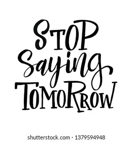  Stop saying tomorrow. Hand drawn lettering quote. Vector conceptual illustration with feminine symbols. Great womans rights poster 