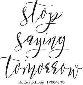 216 Stop saying tomorrow Images, Stock Photos & Vectors | Shutterstock