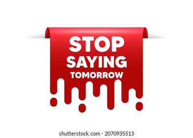 Hör auf, morgen Motivation zu sagen! Banner mit rotem Band. Motivationsmotto. Inspirationstext. Hör auf, morgen das Banner des Bandbanners zu sagen. Rotes Etikett. Vektorgrafik