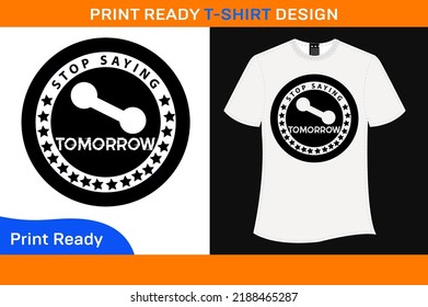 STOP SAYING TOMORROW PREMIUM T-SHIRT 