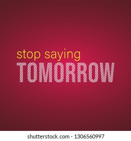 stop saying tomorrow. successful quote with modern background vector illustration