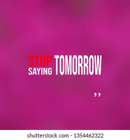 stop saying tomorrow. successful quote with modern background vector illustration
