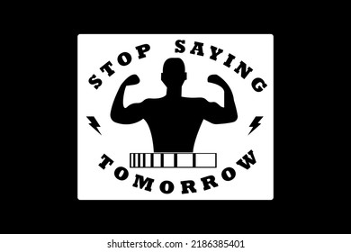 STOP SAYING TOMORROW super soft T-SHIRT
