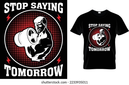 Stop Saying Tomorrow, T-Shirt Design.