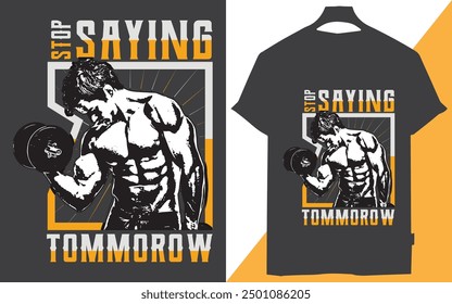 stop saying tomorrow t-shirt design, Sweat now, shine later, Stronger every day, No pain, no gain, Train insane or remain the same, Fit is not a destination, it's a way of life, Hustle for that muscle