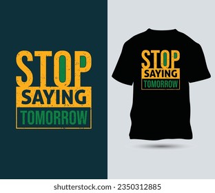 Stop Saying Tomorrow Typography t-shirt Design Template