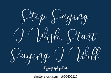 Stop Saying I Wish, Start Saying I Will Handwriting Typescript Calligraphy Phrase On Navy Blue Background