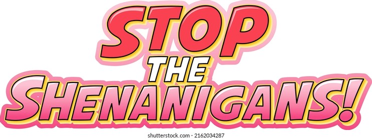 Stop the shenanigans word text illustration