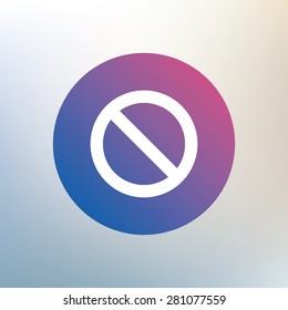 Stop sign icon. Prohibition symbol. No sign. Icon on blurred background. Vector