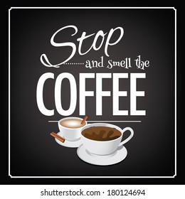 Stop and smell the coffee blackboard design EPS 10 vector, grouped for easy editing. No open shapes or paths.