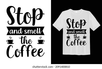 Stop and smell the Coffee SVG T Shirt Design