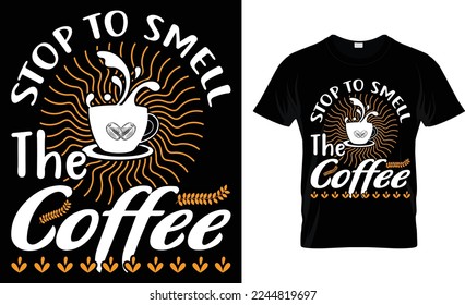  stop to smell the coffee. coffee t-shirt design.