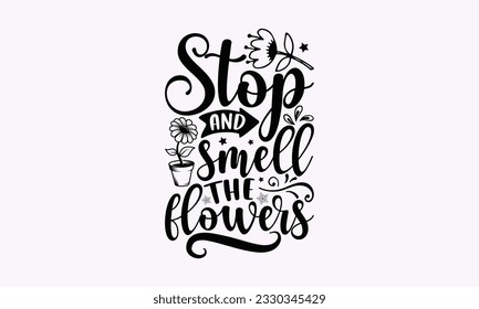 Stop the smell the flowers - Gardening SVG Design, Flower Quotes, Calligraphy graphic design, Typography poster with old style camera and quote. svg
