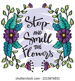 Stop smell the flowers hand lettering. Poster quotes.