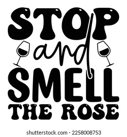 Stop and Smell the Rose SVG  T shirt design Vector File	
