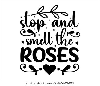 Stop And Smell The Roses Svg Design, Life quotes,motivational svg for cricut,printable, mugs, wall art, cut file, motivational svg ,positive quote,saying svg svg