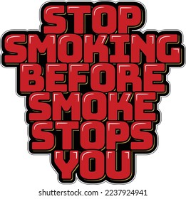 Stop smoking before smoke stops you. Lettering vector illustration. Isolate on black background.