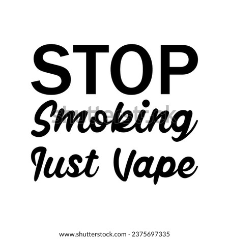 stop smoking just vape black letters quote