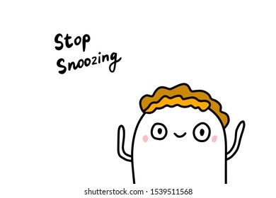 Stop snoozing hand drawn vector illustration in cartoon comic style lettering