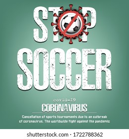 Stop soccer. Coronavirus sign with soccer ball. Covid-19. Cancellation of sports tournaments due to an outbreak of coronavirus. The worldwide fight against the pandemic. Vector illustration