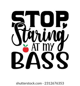 Stop Staring At My Bass, Fishing SVG Quotes Design Template