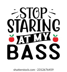 Stop Staring At My Bass, Fishing SVG Quotes Design Template