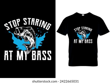 Stop Staring at My Bass Fishing T-shirt design. vector illustration 