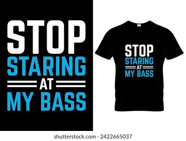 Stop Staring at My Bass Fishing T-shirt design. vector illustration 