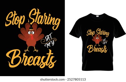 STOP STARING AT MY BREASTS-Thanksgiving t-shirt design