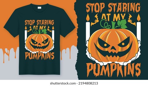 Stop Staring at my Pumpkins, Best Vector Design for Halloween T-Shirt