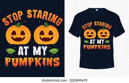 Stop Staring at my Pumpkins – Halloween T-shirt Design Vector. Good for Clothes, Greeting Card, Poster, and Mug Design.