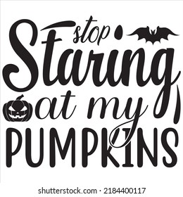 Stop Staring My Pumpkins Svg Tshirt Stock Vector (Royalty Free ...