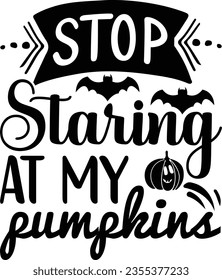 Stop staring at my pumpkins svg design, Halloween vector file