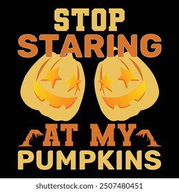 Stop Staring at My Pumpkins T shirt Design Lover