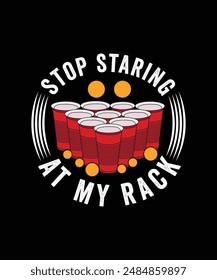 STOP STARING AT MY RACK TSHIRT DESIGN