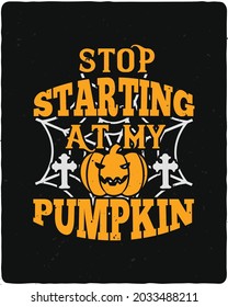 Stop starting at my pumpkin.  New Halloween t-shirt and poster design.