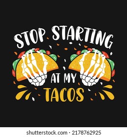 Stop Starting At My Tacos Vector T-shirt