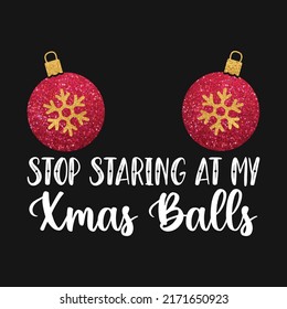 Stop Starting at my Xmas Ball Christmas Vector