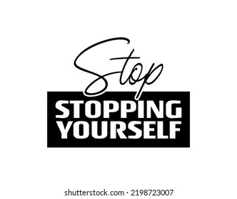 Stop Stopping Yourself Inspirational Motivational Quotes Stock Vector ...