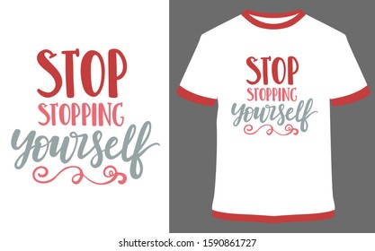 stop stopping yourself - typography t-shirt vector design illustration, it can use for label, logo, sign, sticker for printing for the family t-shirt.
