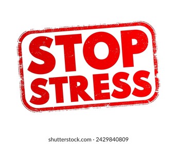 Stop Stress - is a phrase commonly used to encourage actions or techniques aimed at reducing or eliminating stress, text concept stamp